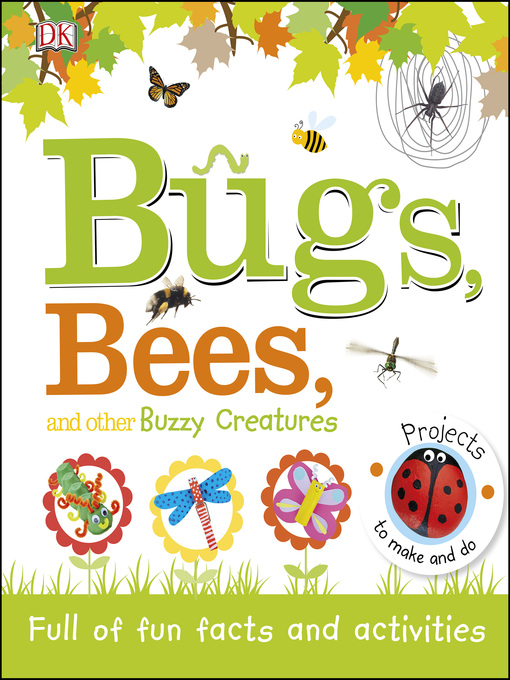 Title details for Bugs, Bees, and Other Buzzy Creatures by DK - Available
